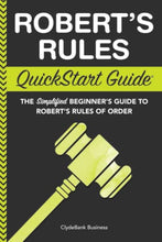 Load image into Gallery viewer, Robert's Rules: QuickStart Guide - The Simplified Beginner's Guide to Robert's Rules of Order